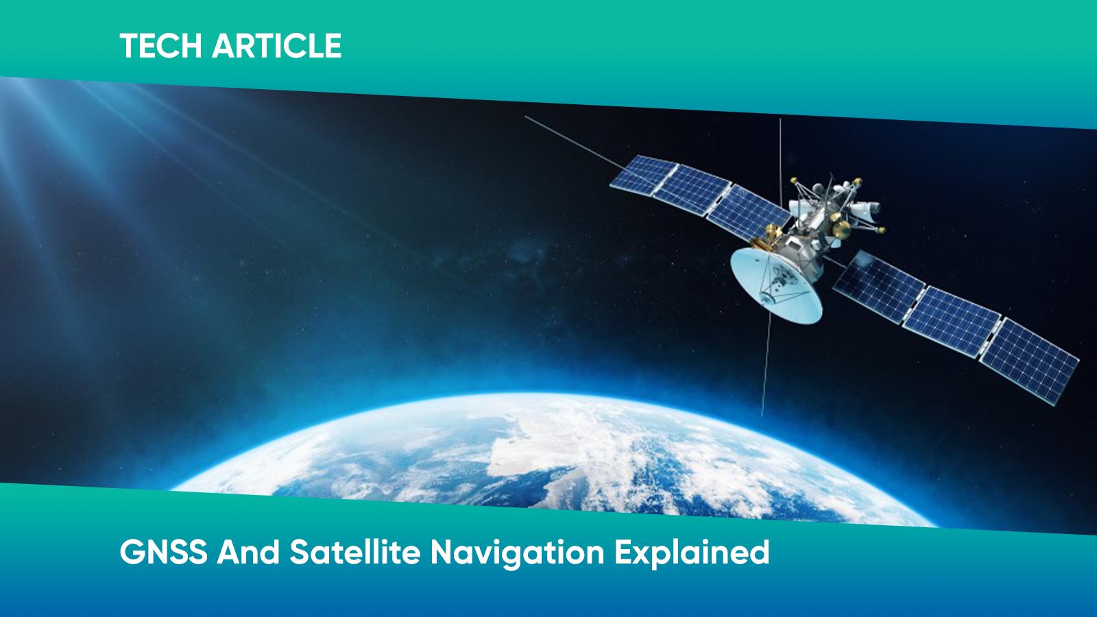 Tech Article | GNSS And Satellite Navigation Explained