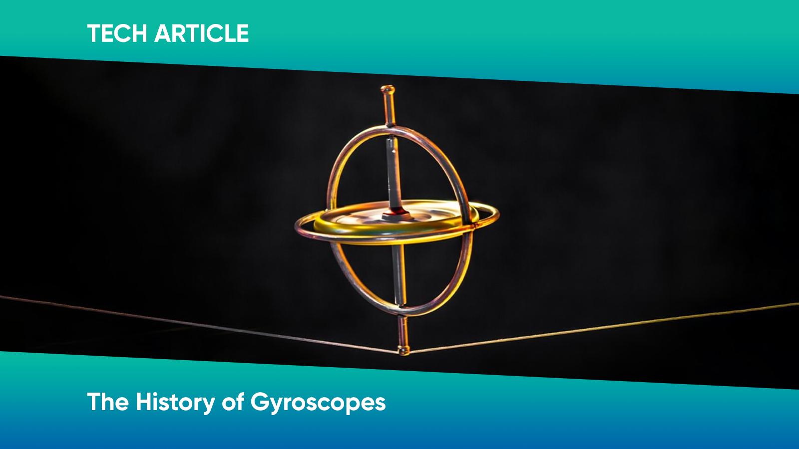 Tech Article | The History of Gyroscopes